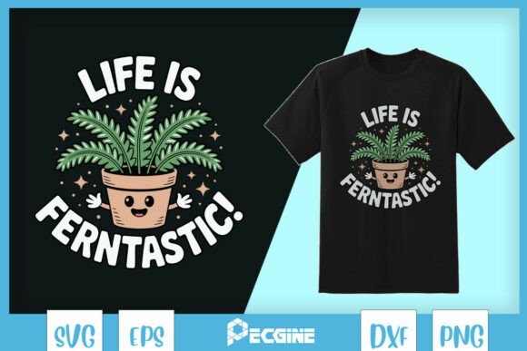 Life is Ferntastic: Graphics for T-Shirt Designs & Branding