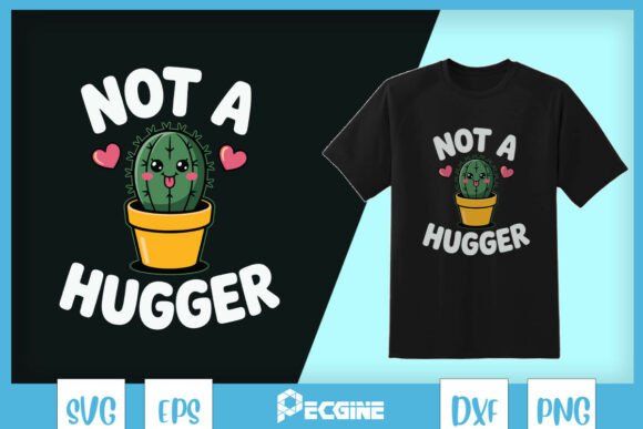 Not a Hugger Cactus SVG: Graphics for T-Shirt Designs